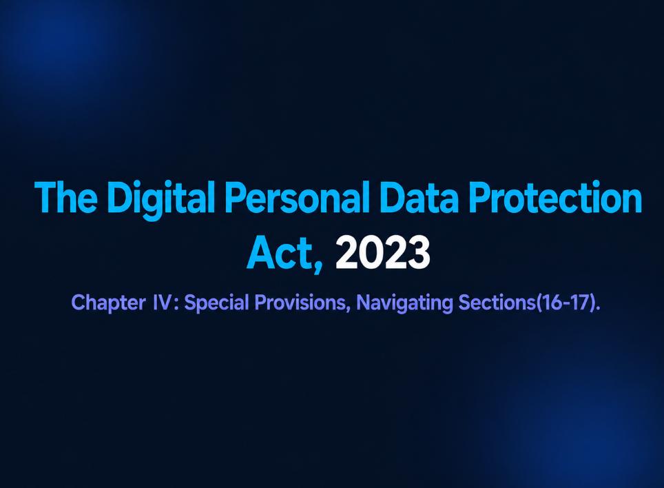 DPDP Act 2023 — Chapter IV: Special Provisions